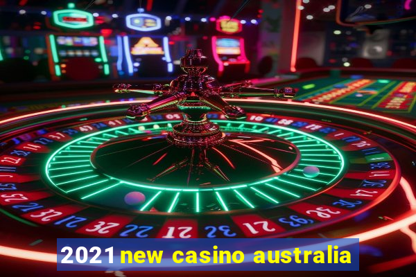 2021 new casino australia