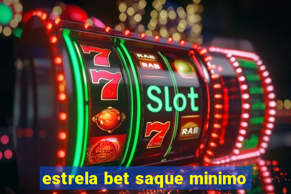 estrela bet saque minimo