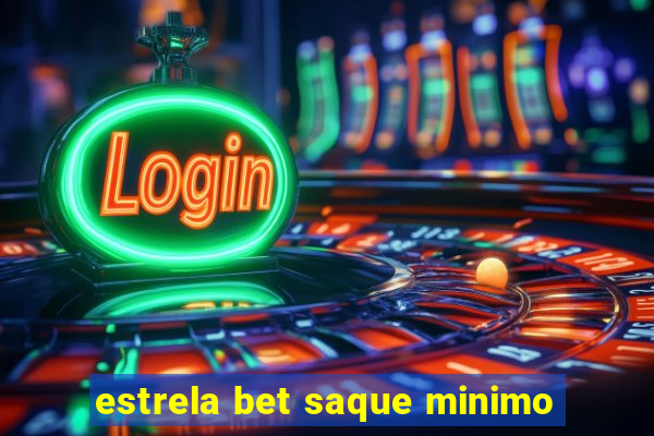 estrela bet saque minimo