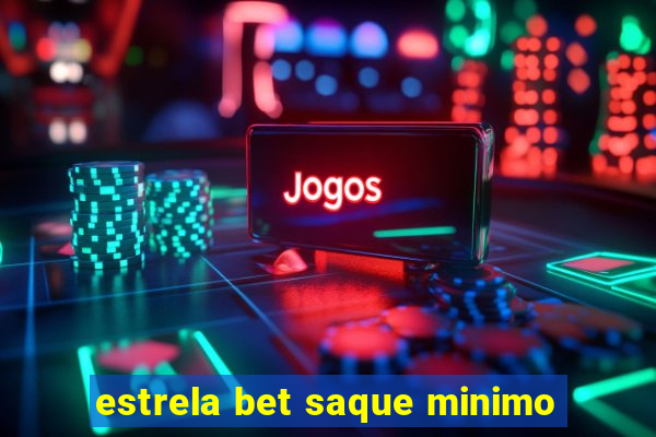 estrela bet saque minimo