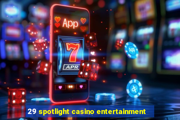 29 spotlight casino entertainment