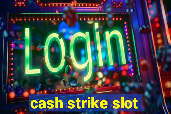 cash strike slot