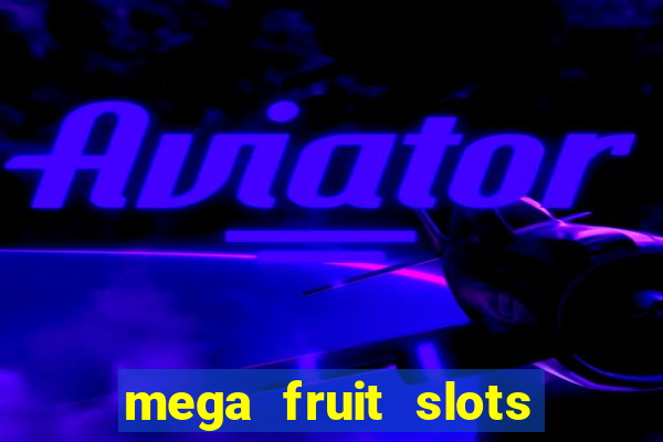 mega fruit slots paga mesmo