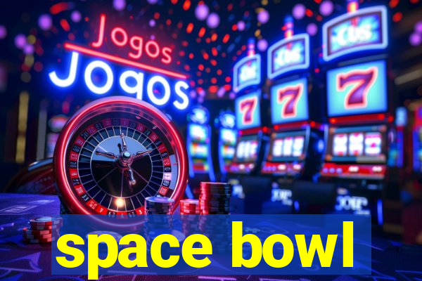 space bowl