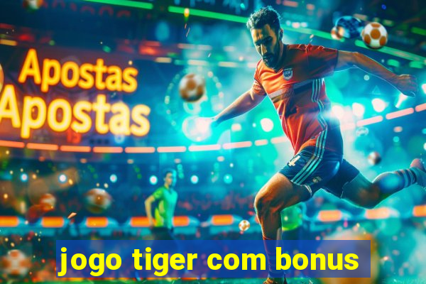 jogo tiger com bonus