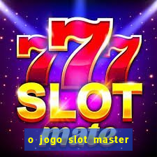 o jogo slot master paga mesmo