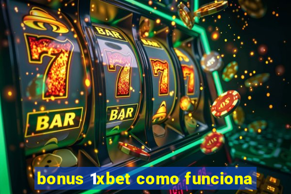 bonus 1xbet como funciona