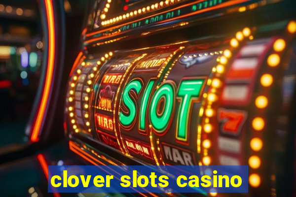 clover slots casino