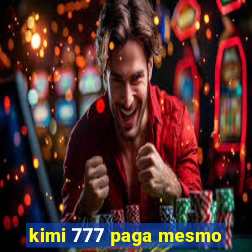 kimi 777 paga mesmo