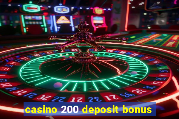 casino 200 deposit bonus