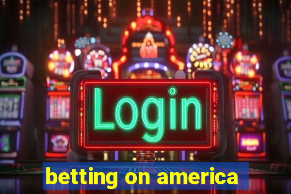 betting on america