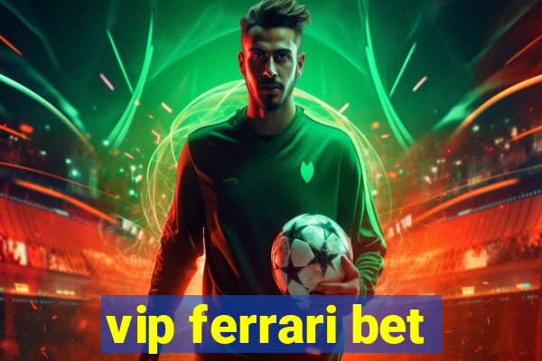 vip ferrari bet