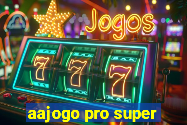 aajogo pro super