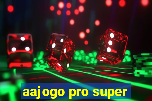 aajogo pro super