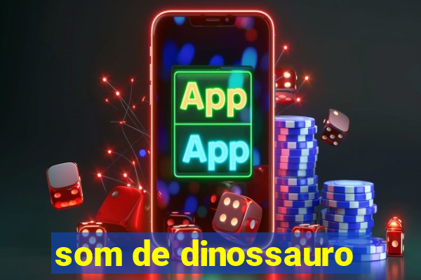 som de dinossauro