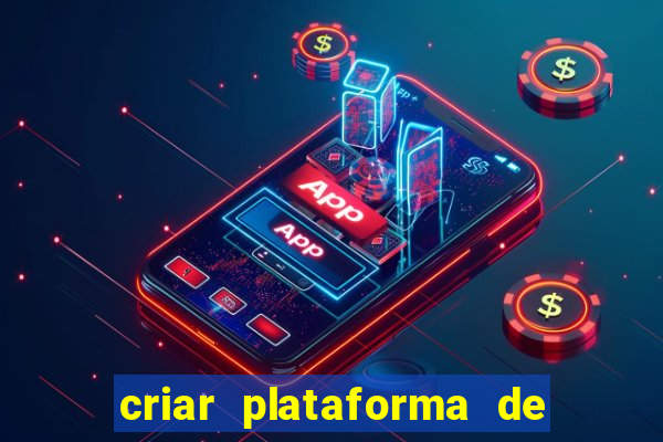 criar plataforma de jogos de aposta