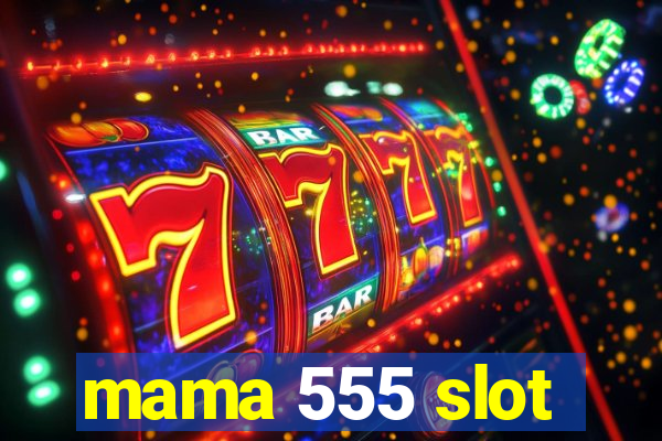 mama 555 slot