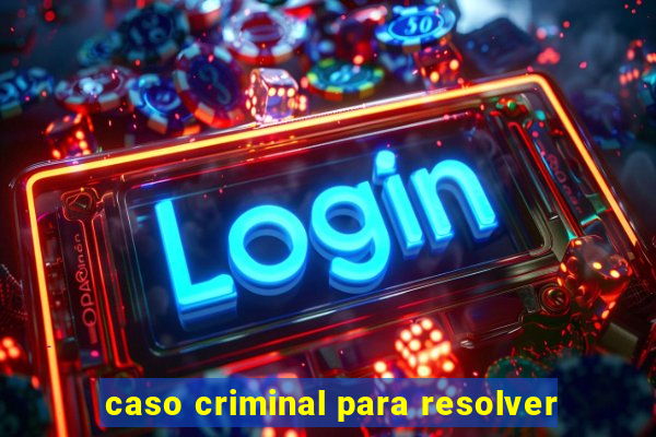 caso criminal para resolver