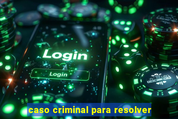 caso criminal para resolver