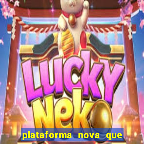 plataforma nova que ta pagando muito