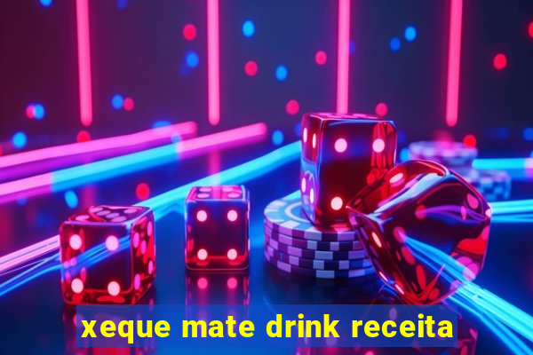 xeque mate drink receita