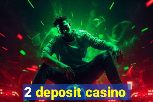 2 deposit casino