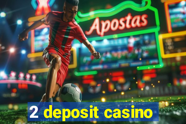 2 deposit casino