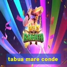 tabua mare conde