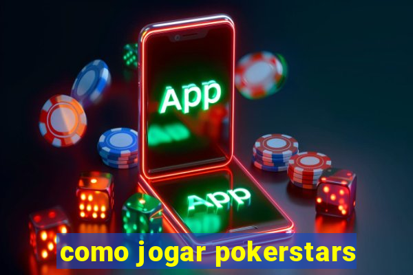 como jogar pokerstars