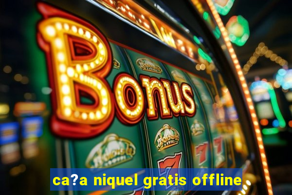 ca?a niquel gratis offline