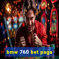 bmw 760 bet paga