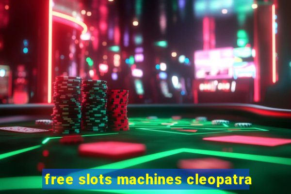 free slots machines cleopatra