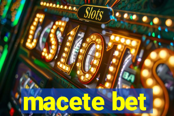 macete bet