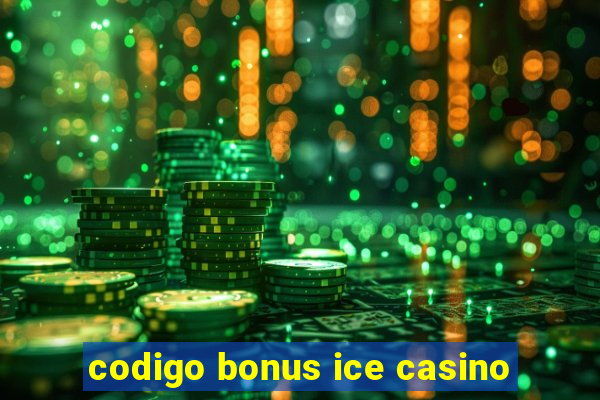 codigo bonus ice casino