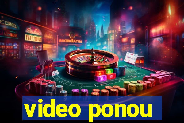 video ponou