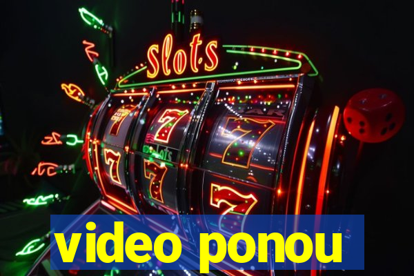 video ponou