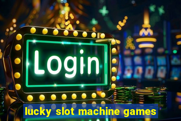 lucky slot machine games