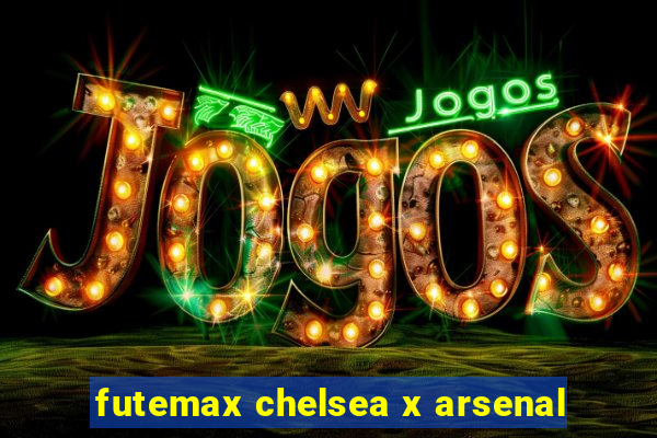 futemax chelsea x arsenal