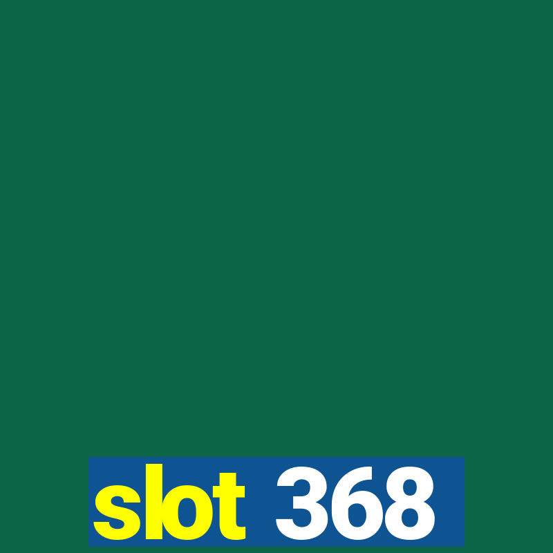 slot 368