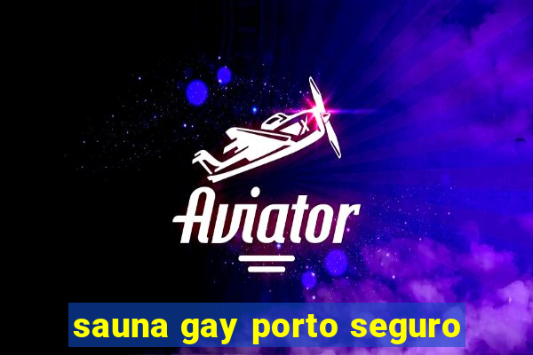 sauna gay porto seguro