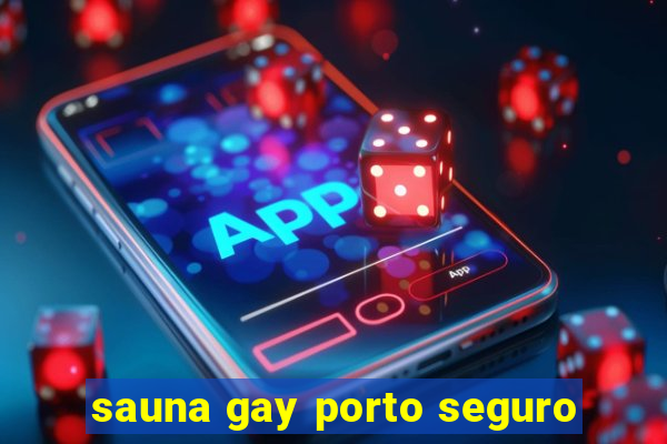 sauna gay porto seguro