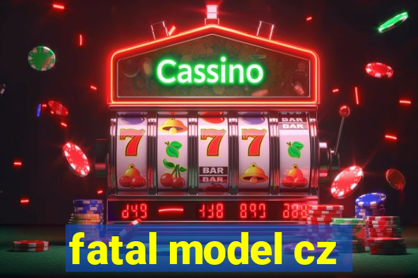 fatal model cz