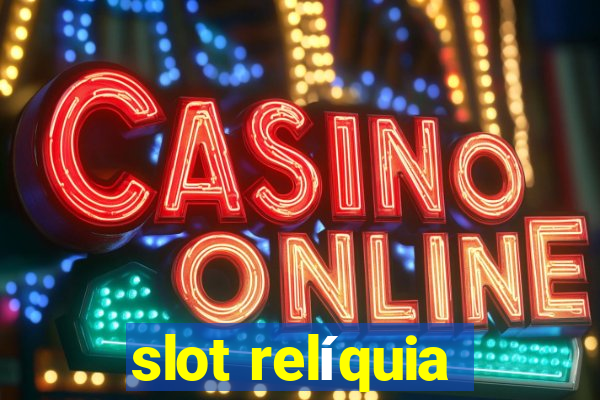 slot relíquia