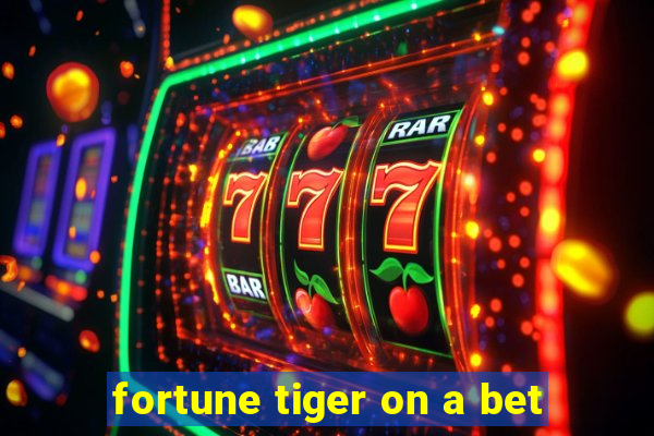 fortune tiger on a bet