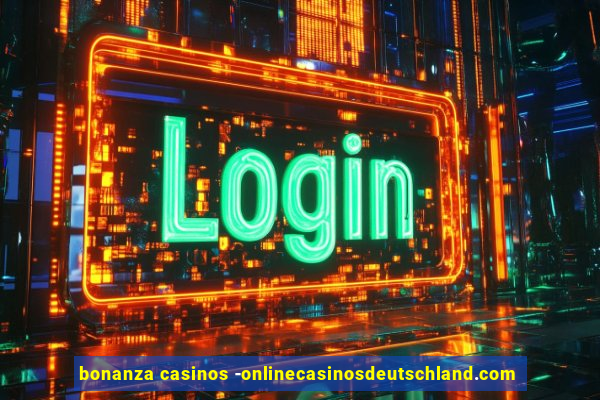 bonanza casinos -onlinecasinosdeutschland.com