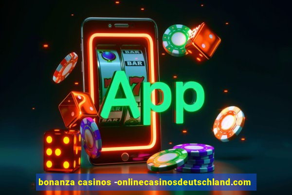 bonanza casinos -onlinecasinosdeutschland.com