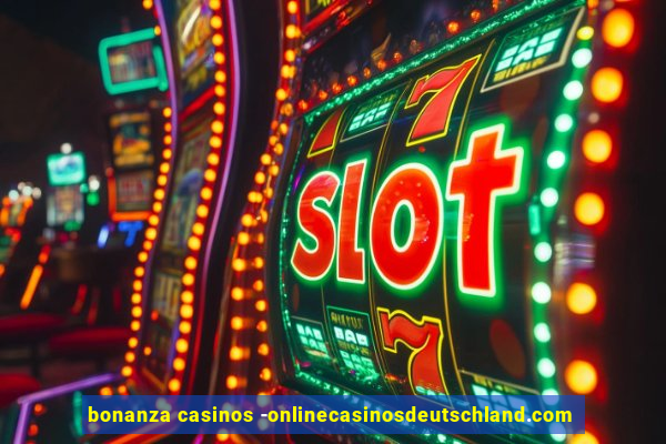 bonanza casinos -onlinecasinosdeutschland.com