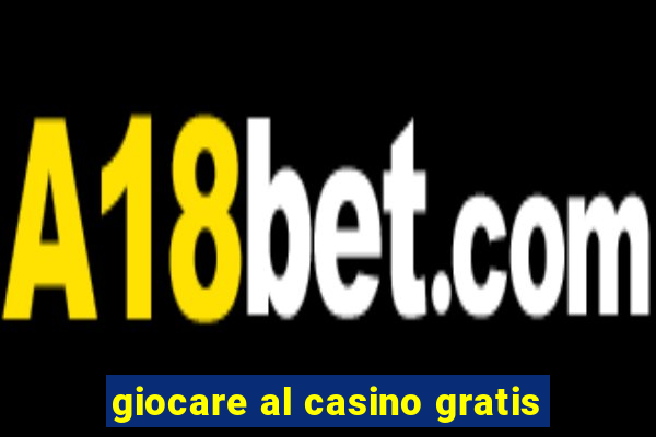 giocare al casino gratis