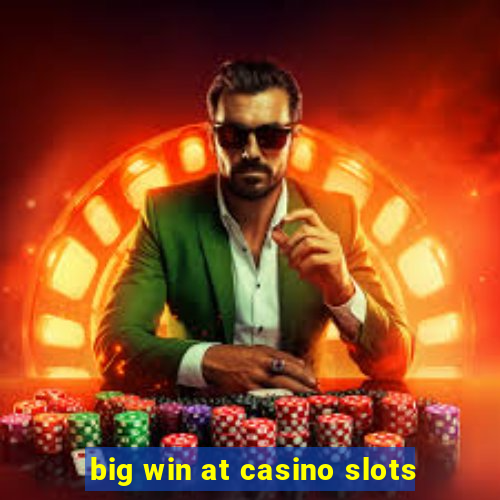 big win at casino slots