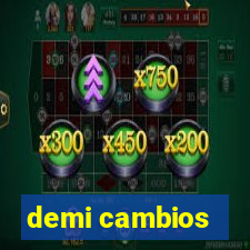 demi cambios